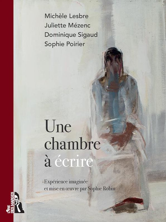Une chambre à écrire: Une expérience d'écriture inédite