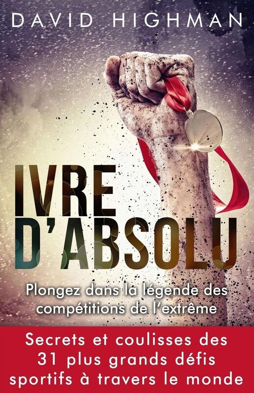 Ivre d'Absolu: Plongez dans la legende des competitions de l'extreme