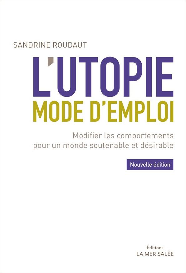 L'utopie, mode d'emploi: Pour libérer l'inspiration, convaincre et modifier les comportements