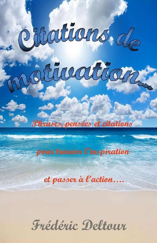 Citations de Motivation: Phrases, pensées et citations pour trouver l'inspiration et passer à l'action...