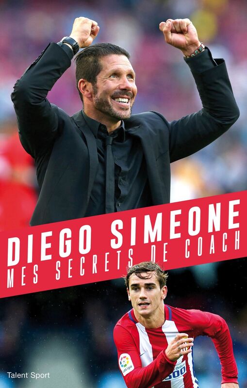 Diego Simeone: Mes secrets de coach