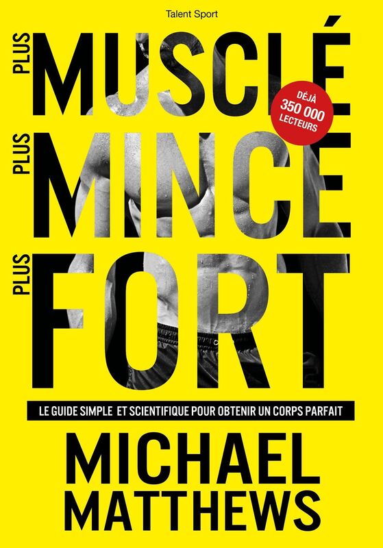 Plus musclé, plus mince, plus fort: Le guide simple et scientifique pour obtenir un corps parfait