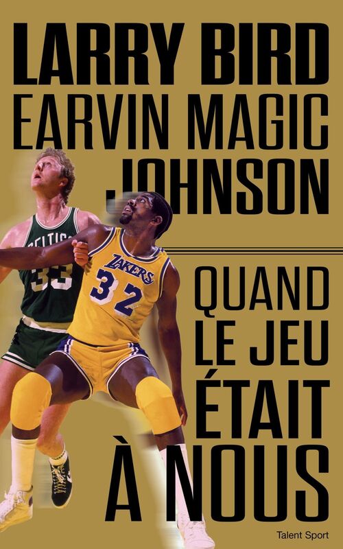 Larry Bird - Magic Johnson: Quand le jeu était à nous