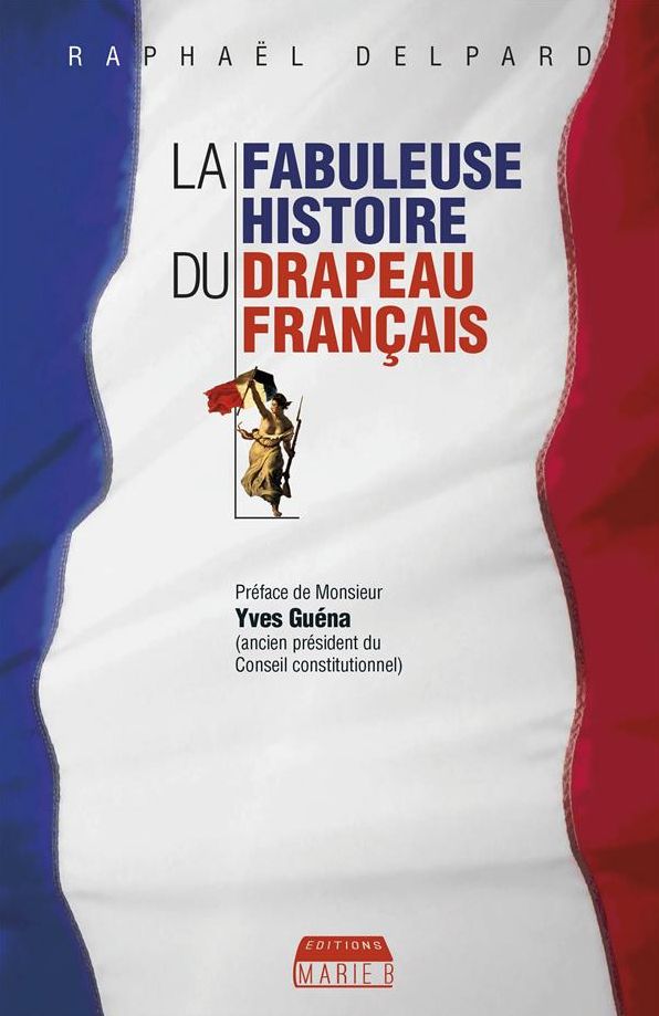 La Fabuleuse histoire du drapeau français: Les secrets du symbole de la France