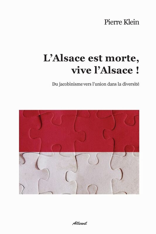 L'Alsace est morte, vive l'Alsace!: Du jacobinisme vers l'union dans la diversité