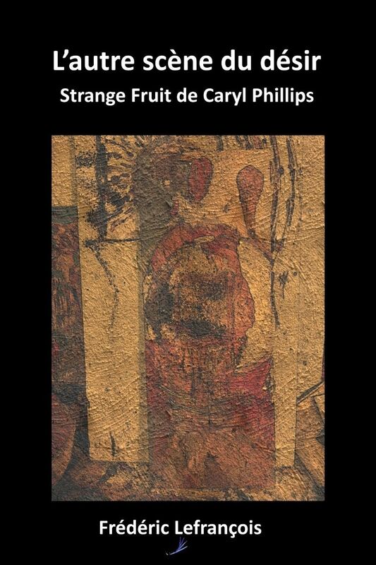 L'autre scène du désir: Strange Fruit de Caryl Phillips