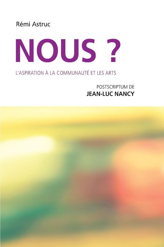 Nous? L'aspiration la communaut et les arts: postscriptum de Jean-Luc Nancy