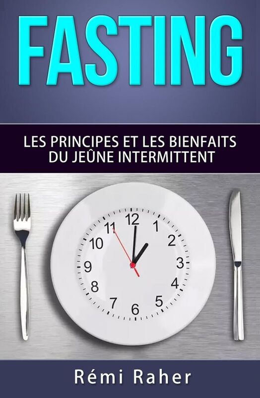 FASTING: les principes et les bienfaits du jeûne intermittent
