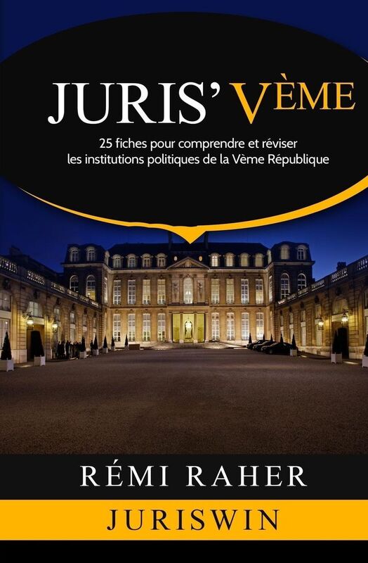 JURIS' Vème: 25 fiches pour comprendre et réviser les institutions politiques de la Vème République