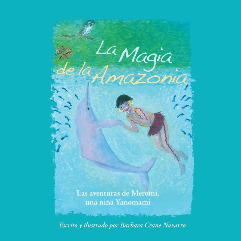 La Magia de la Amazonia: Las aventuras de Meromi, una niña Yanomami