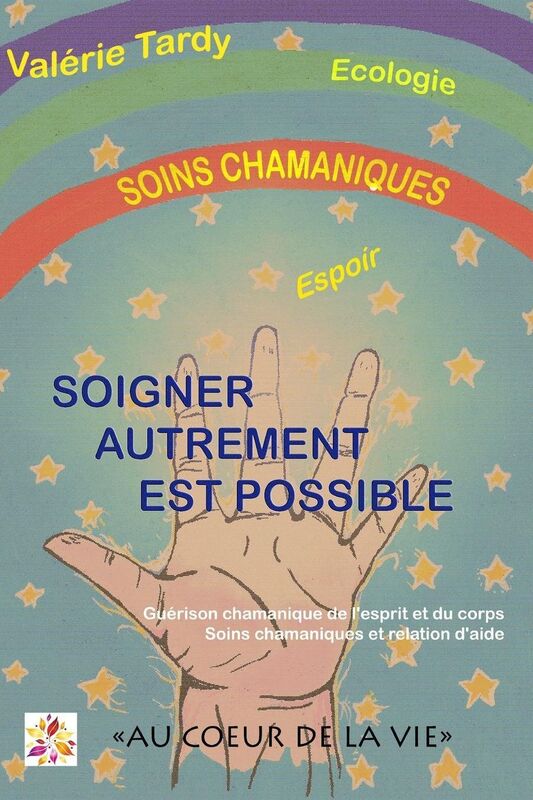 Soigner Autrement est Possible: Gu rison chamanique de l'esprit et du corps - soins chamaniques et relation d'aide