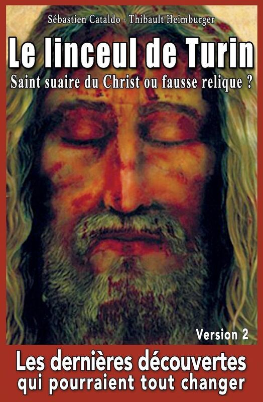 Le linceul de Turin, saint suaire du Christ ou fausse relique ?: Les dernières découvertes qui pourraient tout changer