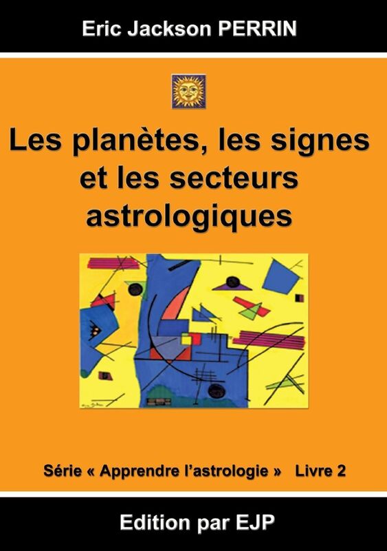 Astrologie livre 2: Les plan tes, les signes et les secteurs astrologiques