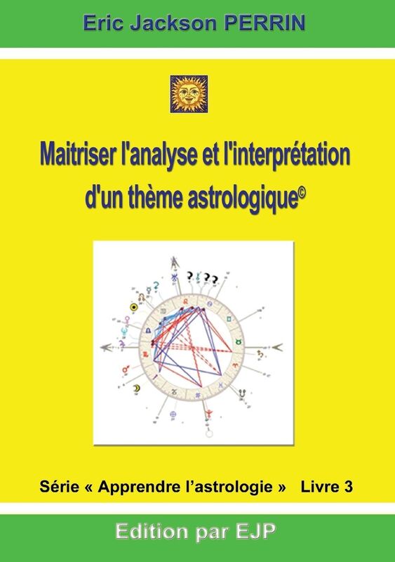 Astrologie livre 3: Maitriser l'analyse et l'interpr tation d'un th me astrologique