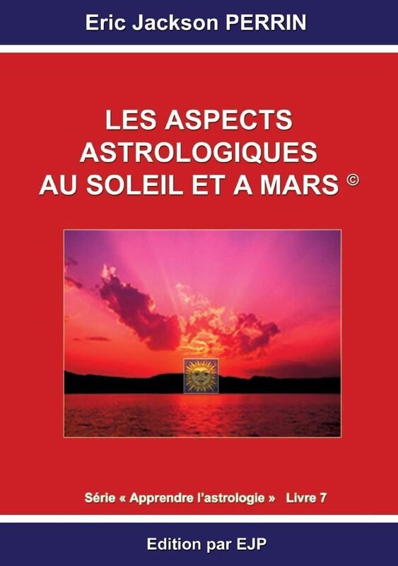 Astrologie livre 7: Les aspects astrologiques au Soleil et Mars