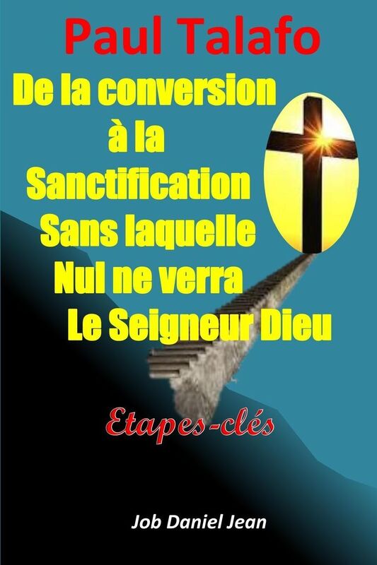 De la conversion la sanctification sans laquelle nul ne verra le Seigneur Dieu: tapes-cl s
