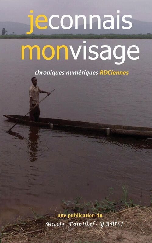 Je connais mon visage: Chroniques num riques RDCiennes