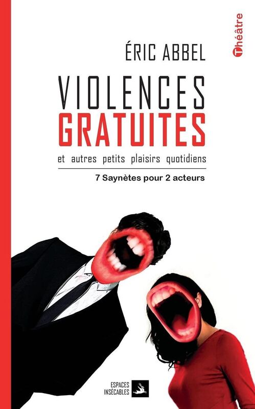 Violences gratuites, et autres petits plaisirs quotidiens: 7 saynetes pour 2 acteurs