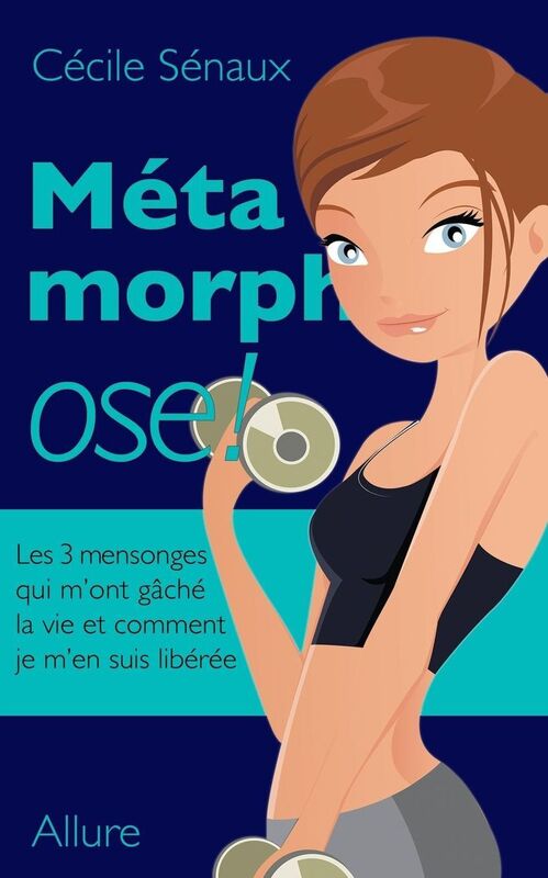 MetamorphOSE: Les 3 mensonges qui m'ont gache la vie et comment je m'en suis liberee