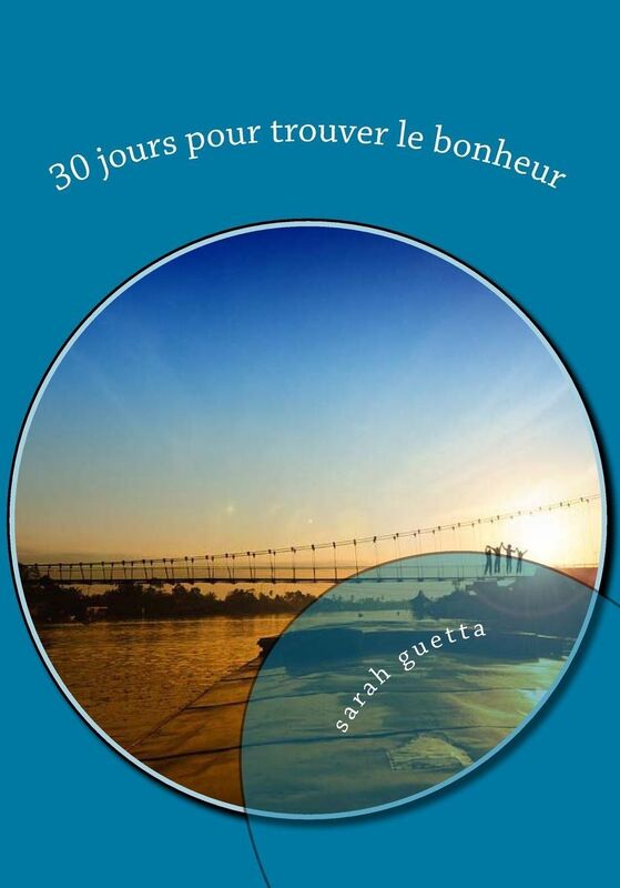30 jours pour trouver le bonheur: un programme pas pas pour aller de mieux en mieux