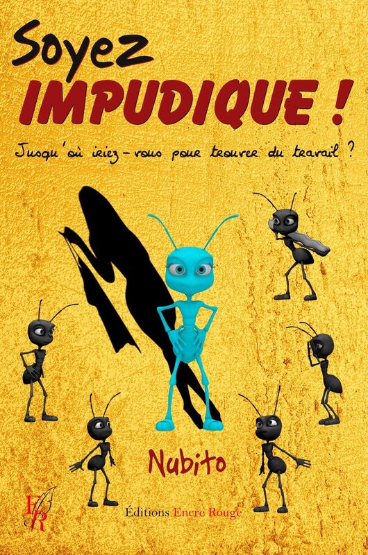 Soyez Impudique !: Jusqu'où iriez-vous pour trouver du travail ?