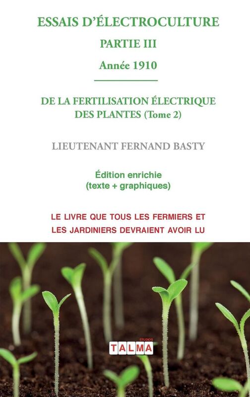 ESSAIS D'ELECTROCULTURE (Partie 3): DE LA FERTILISATION ÉLECTRIQUE DES PLANTES (Tome 2) - Année 1910