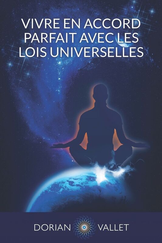 Vivre en Accord Parfait avec les Lois de l'Univers