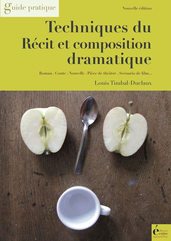 Techniques du récit et composition dramatique: Guide pratique
