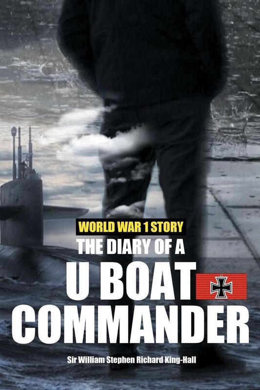 World War 1 Story: The Diary of a U-Boat Commander (With Illustrations): One of the Most Realistic World War 1 Stories Ever Told With an Introduction and Explanatory Notes by Etienne