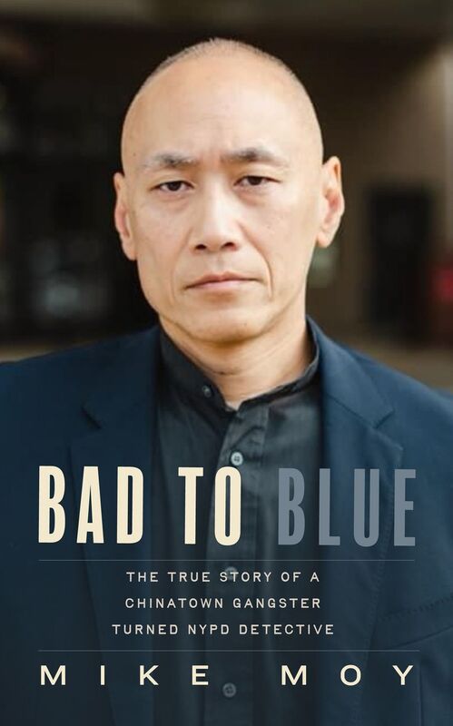 Bad to Blue: The True Story of a Chinatown Gangster Who Became an NYPD Detective