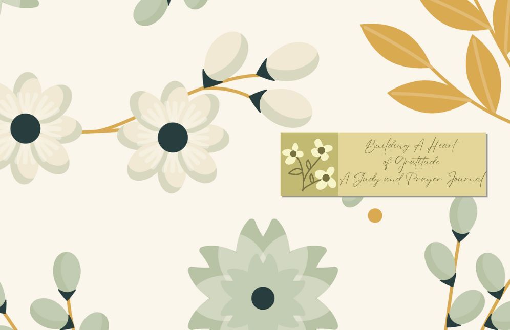 Building a Heart of Gratitude: A Study and Prayer Journal
