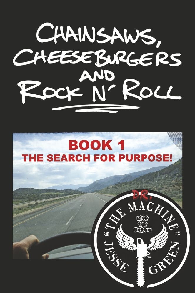 Chainsaws, Cheeseburgers and Rock N' Roll: Book 1 ~ The Search for Purpose!