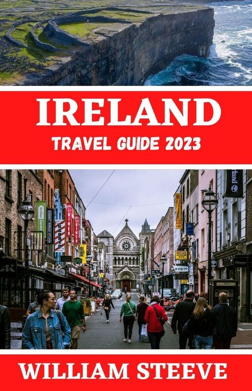 IRELAND TRAVEL GUIDE 2023: The Ultimate Travel Guide to Exploring Ireland this year 2023