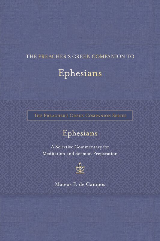 The Preacher's Greek Companion to Ephesians: A Selective Commentary for Meditation and Sermon Preparation