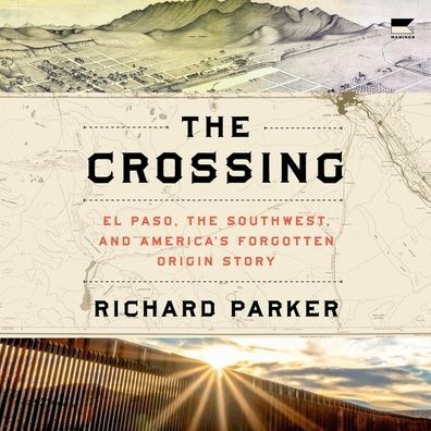 The Crossing: El Paso, the Southwest, and America's Forgotten Origin Story