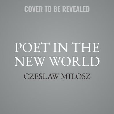 Poet in the New World: Poems, 1946-1953
