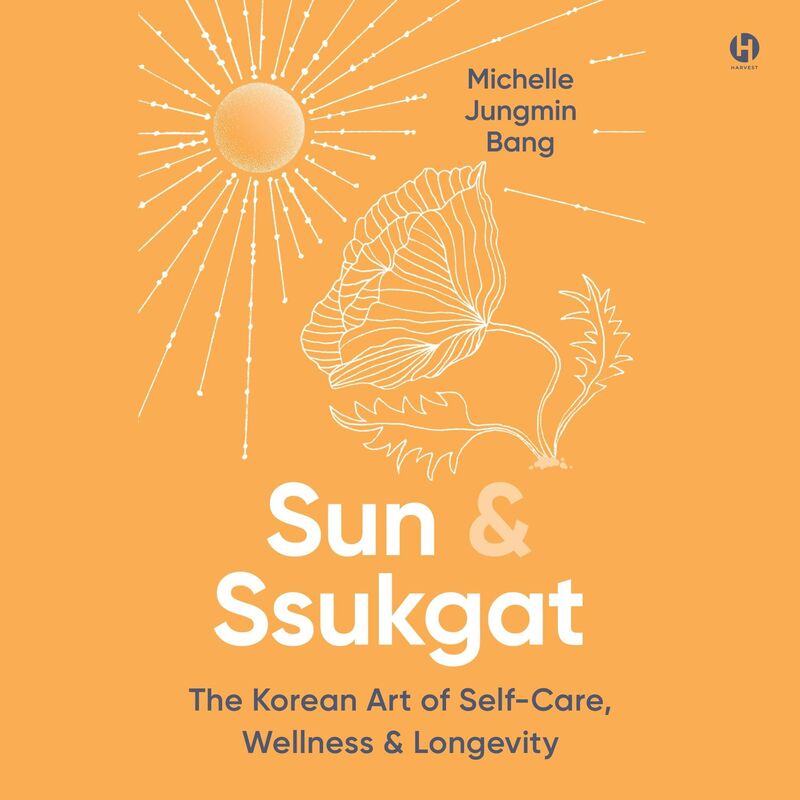 Sun & Ssukgat: The Korean Art of Self-Care, Wellness & Longevity