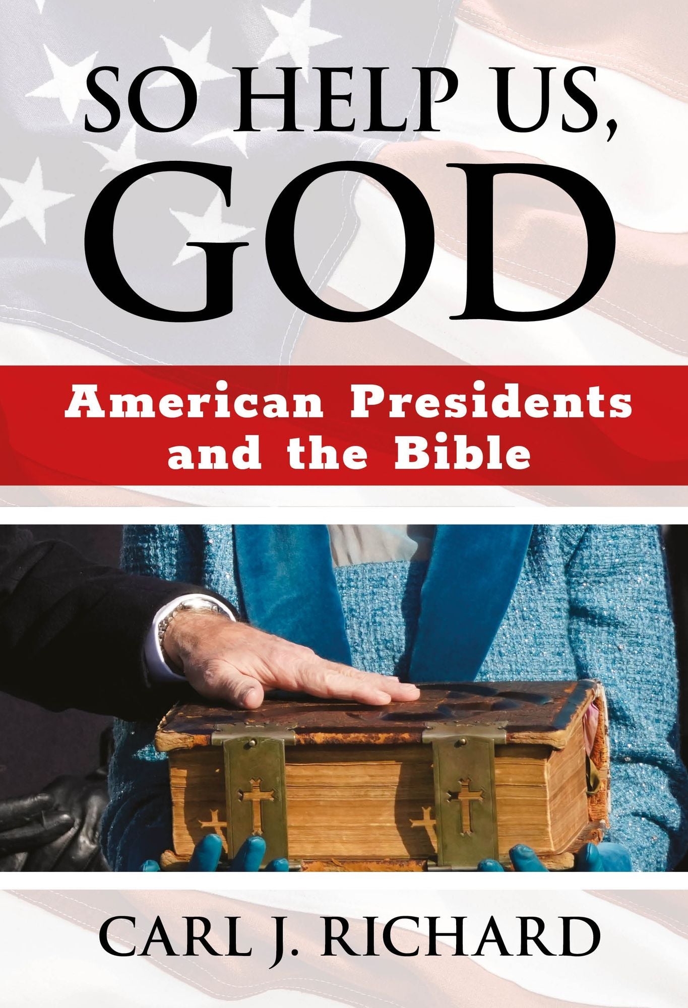 So Help Us, God: American Presidents and the Bible