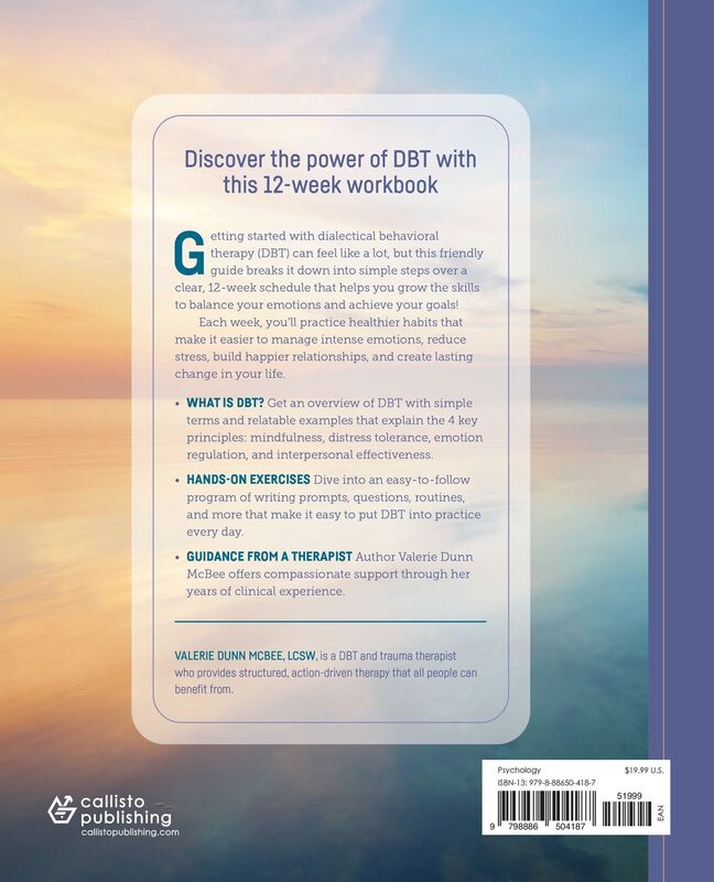 The 12-Week DBT Plan: Skills and Exercises to Improve Your Feelings, Habits, and Relationships