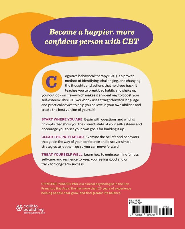 Cognitive Behavioral Therapy Workbook for Self-Esteem: Identify, Challenge, and Change Your Thoughts and Actions