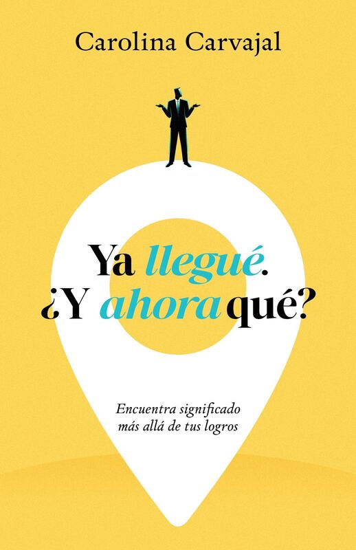 Ya llegué, ¿Y ahora qué?: Encuentra significado más allá de tus logros