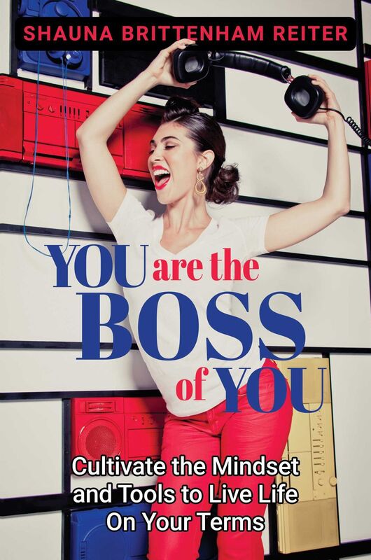 You Are the Boss of You: Cultivate the Mindset and Tools to Live Life on Your Terms