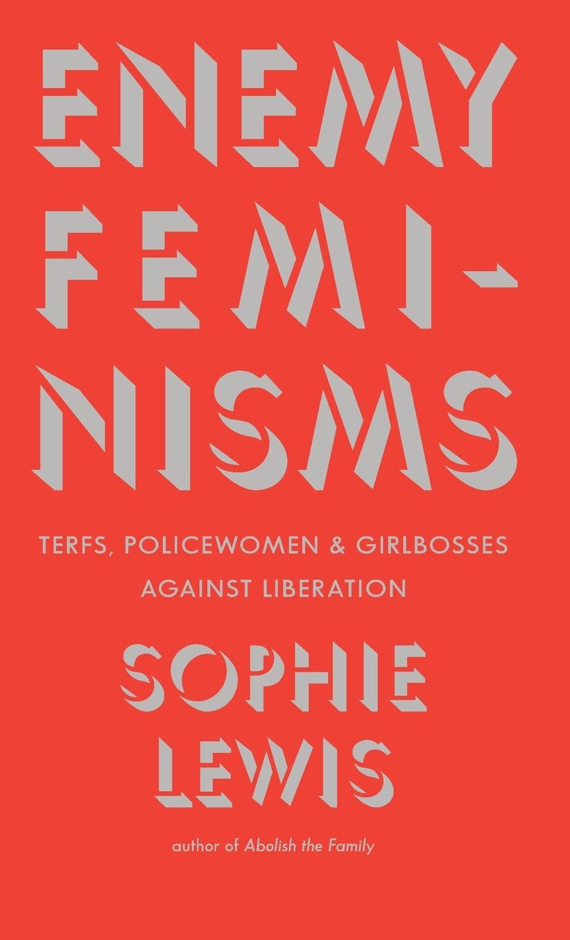 Enemy Feminisms: TERFs, Policewomen, and Girlbosses Against Liberation