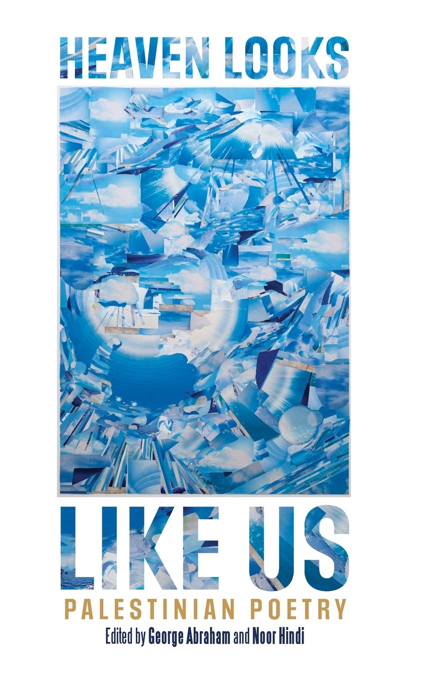 Heaven Looks Like Us: Palestinian Poetry
