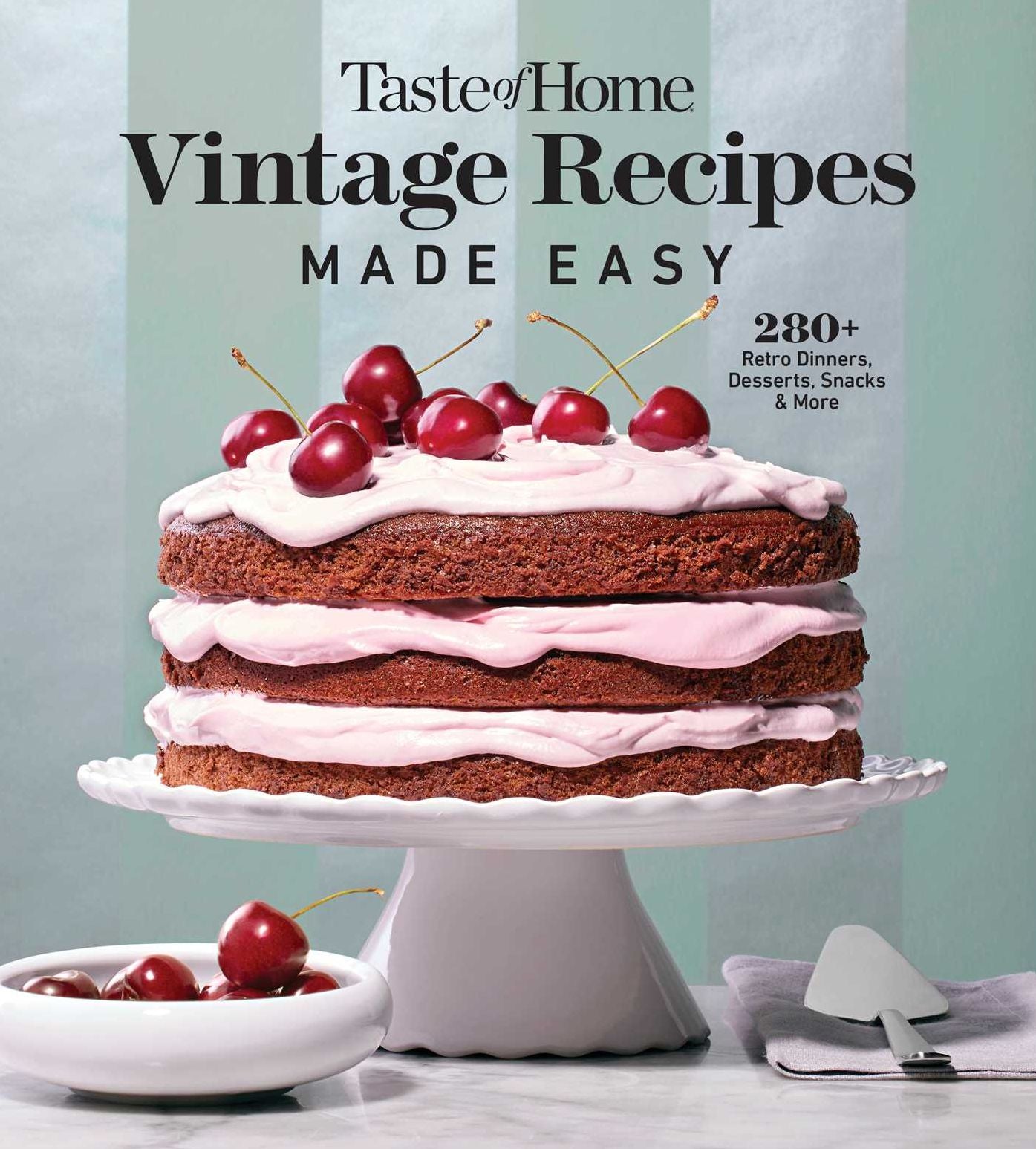 Taste of Home Vintage Recipes Made Easy: 285 RETRO DISHES AND YESTERYEAR BAKED GOODS FOR TODAY'S COOKS
