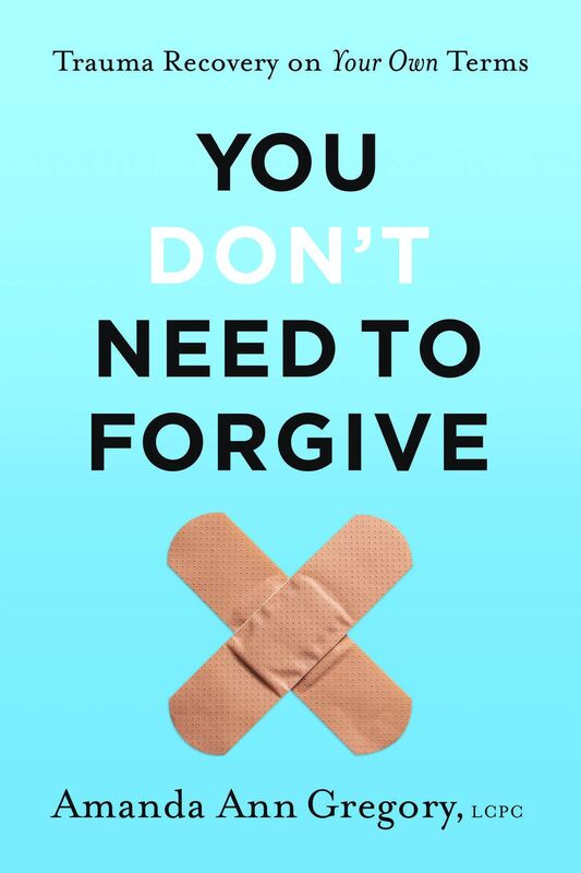 You Don't Need to Forgive: Trauma Recovery on Your Own Terms