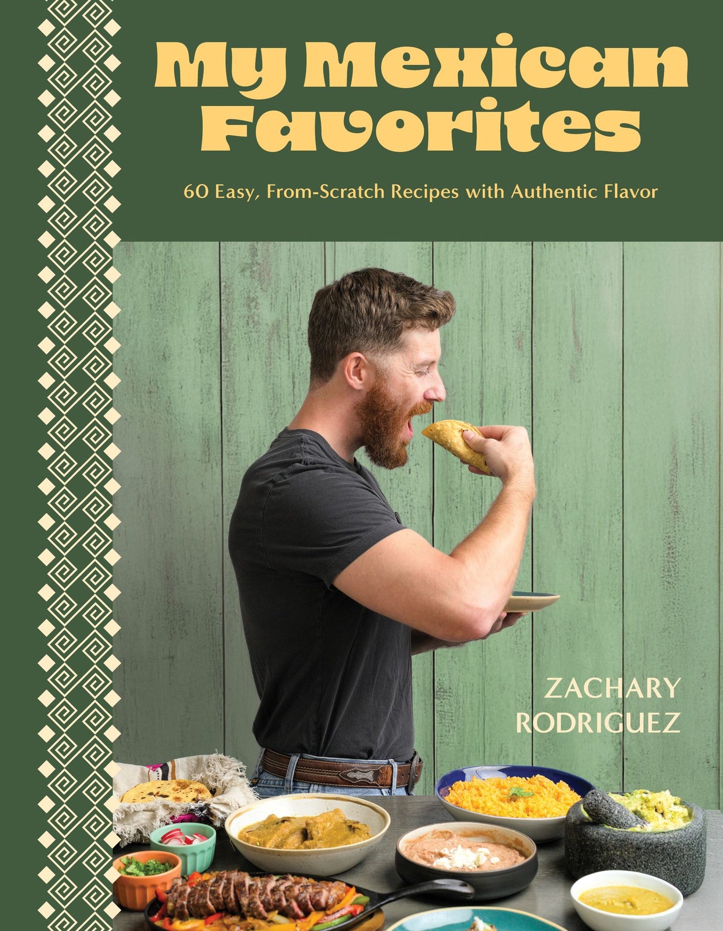 My Mexican Favorites: 60+ Easy, From-Scratch Recipes with Authentic Flavor