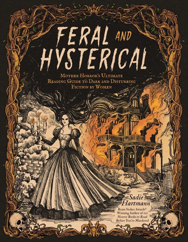 Feral & Hysterical: Mother Horror's Ultimate Reading Guide to Dark and Disturbing Fiction by Women