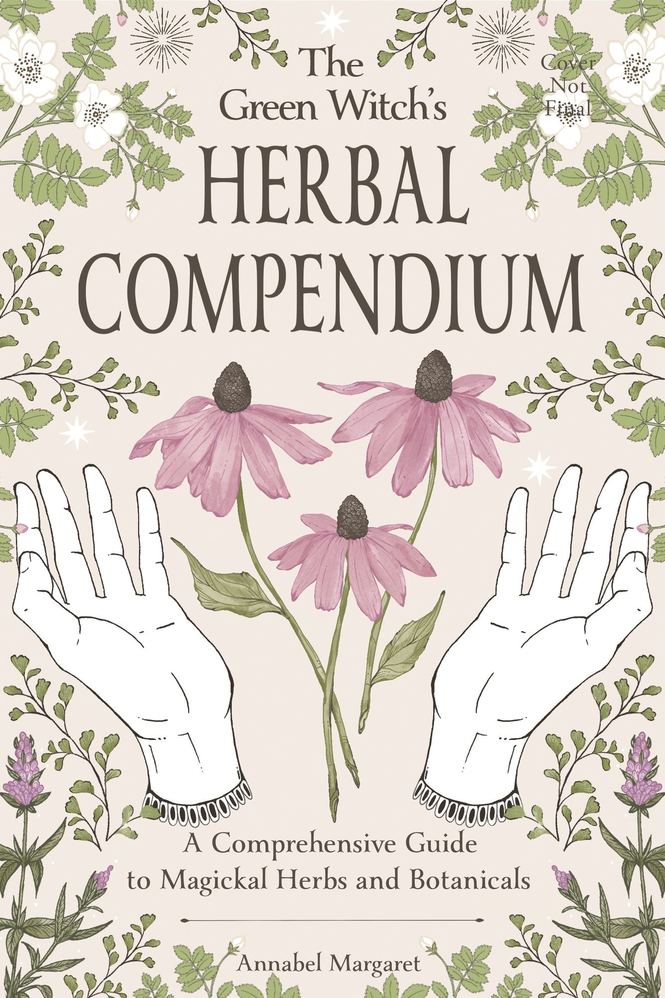 The Green Witch's Herbal Compendium: A Comprehensive Guide to Magical Herbs and Botanicals