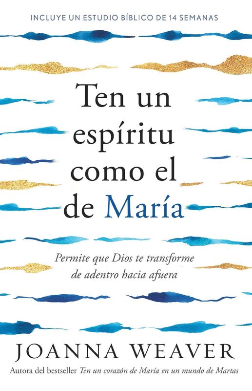 Ten un espíritu como el de María: Permitir que Dios te transforme de adentro hac ia afuera / Having a Mary Spirit: Allowing God to Change Us from the Inside
